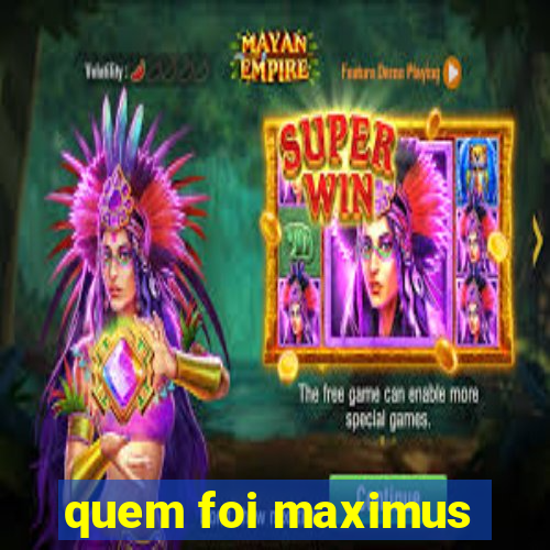 quem foi maximus